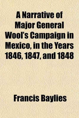 Book cover for A Narrative of Major General Wool's Campaign in Mexico, in the Years 1846, 1847, and 1848