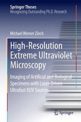 Book cover for High-Resolution Extreme Ultraviolet Microscopy; Imaging of Artificial and Biological Specimens with Laser-Driven Ultrafast Xuv Sources