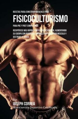 Cover of Recetas para Construir Musculo para Fisicoculturismo, para Pre y Post Competencia