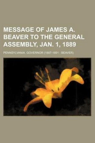 Cover of Message of James A. Beaver to the General Assembly, Jan. 1, 1889