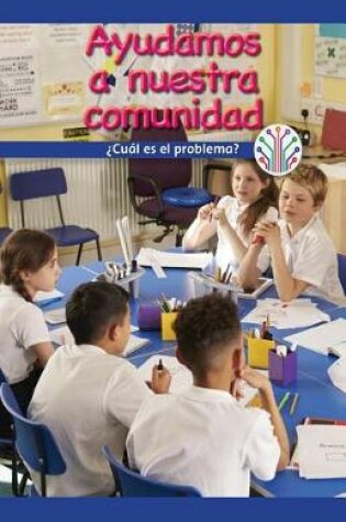 Cover of Ayudamos a Nuestra Comunidad: ?Cual Es El Problema? (We Help Our Community: What's the Problem?)