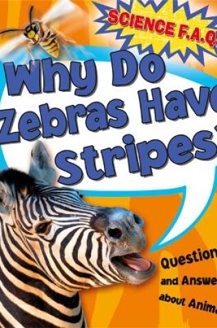 Cover of Science FAQs: Why Do Zebras Have Stripes? Questions and Answers About Animals
