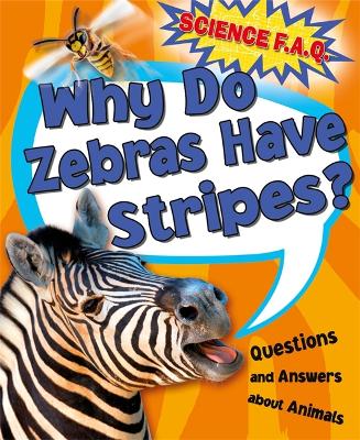 Cover of Science FAQs: Why Do Zebras Have Stripes? Questions and Answers About Animals