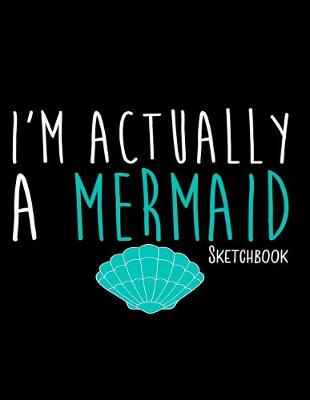 Book cover for I'm Actually A Mermaid Sketchbook