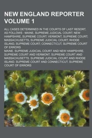 Cover of New England Reporter Volume 1; All Cases Determined in the Courts of Last Resort, as Follows