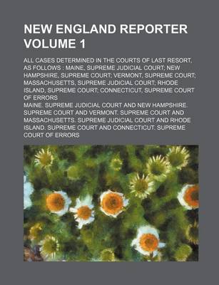 Book cover for New England Reporter Volume 1; All Cases Determined in the Courts of Last Resort, as Follows