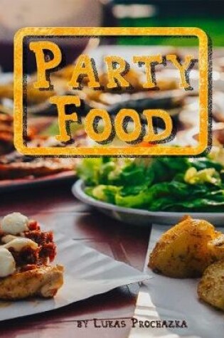 Cover of Party Food: Cookbook of Recipes for Every Party
