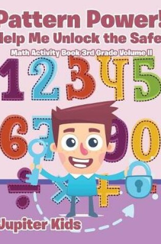 Cover of Pattern Power! Help Me Unlock the Safe! Math Activity Book 3rd Grade Volume II