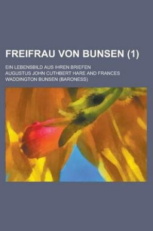 Cover of Freifrau Von Bunsen; Ein Lebensbild Aus Ihren Briefen (1 )