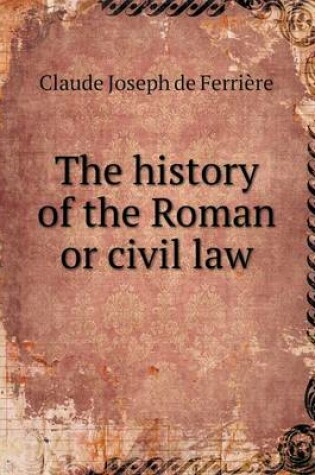 Cover of The history of the Roman or civil law