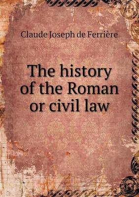 Book cover for The history of the Roman or civil law