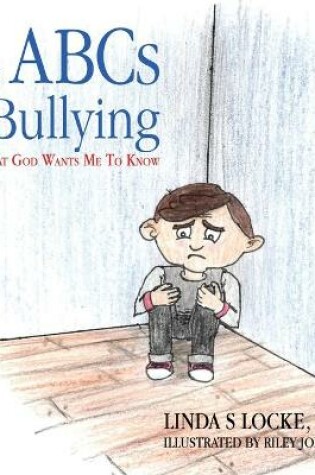 Cover of The ABCs Of Bullying And What God Wants Me To Know