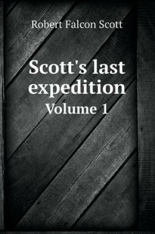 Cover of Scott's last expedition Volume 1