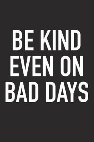 Cover of Be Kind Even on Bad Days