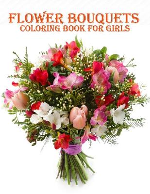 Book cover for Flower Bouquets Coloring Book for Girls