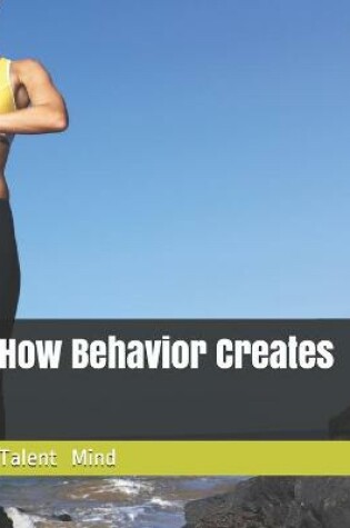 Cover of How Behavior Creates Talent Mind