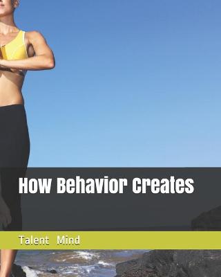 Book cover for How Behavior Creates Talent Mind