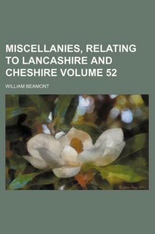 Cover of Miscellanies, Relating to Lancashire and Cheshire Volume 52