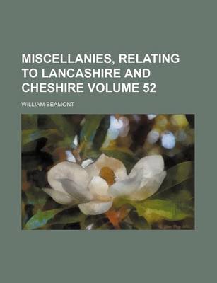 Book cover for Miscellanies, Relating to Lancashire and Cheshire Volume 52