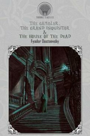 Cover of The Gambler, The Grand Inquisitor & The House of the Dead