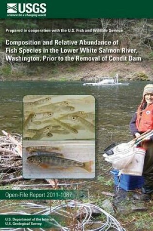 Cover of Composition and Relative Abundance of Fish Species in the Lower White Salmon River, Washington, Prior to the Removal of Condit Dam