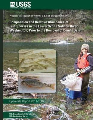 Book cover for Composition and Relative Abundance of Fish Species in the Lower White Salmon River, Washington, Prior to the Removal of Condit Dam