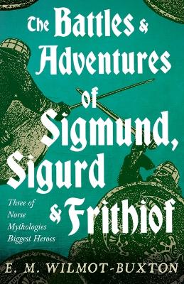 Book cover for The Battles and Adventures of Sigmund, Sigurd and Frithiof - Three of Norse Mythologies Biggest Heroes