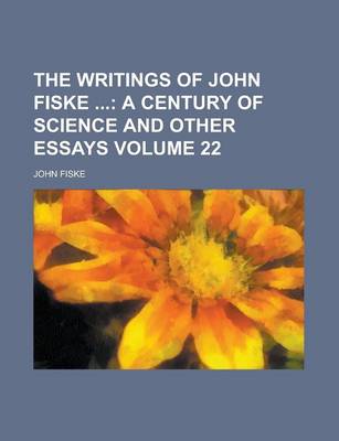 Book cover for The Writings of John Fiske Volume 22