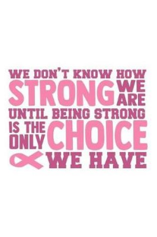 Cover of We Don't Know how strong we are until being strong is the only choice we have