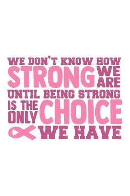 Book cover for We Don't Know how strong we are until being strong is the only choice we have