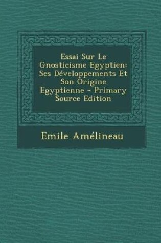 Cover of Essai Sur Le Gnosticisme Egyptien