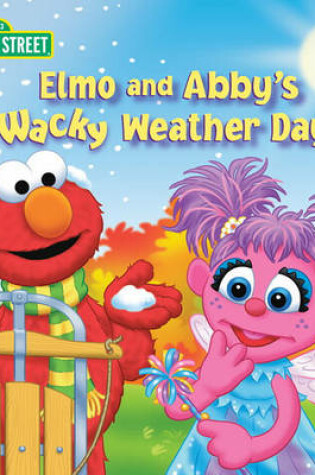 Cover of Elmo and Abby's Wacky Weather Day