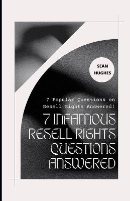 Book cover for 7 Infamous Resell Rights Questions Answered