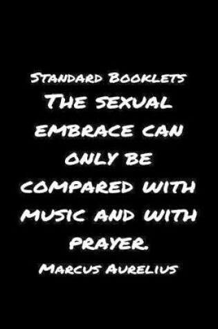 Cover of Standard Booklets The Sexual Embrace Can Only Be Compared with Music and With Prayer Marcus Aurelius