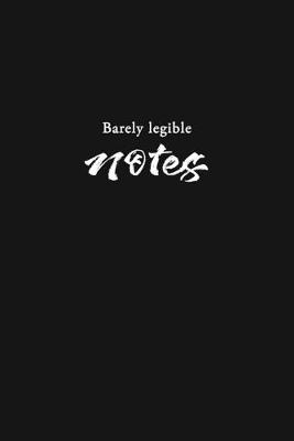Cover of Barely Legible Notes