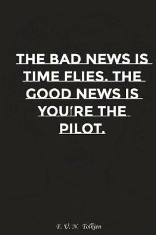 Cover of The Bad News Is Time Flies the Good News Is You Are the Pilot