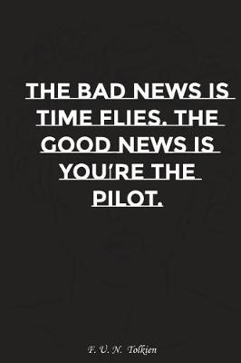 Book cover for The Bad News Is Time Flies the Good News Is You Are the Pilot