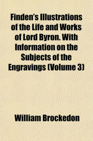 Cover of Finden's Illustrations of the Life and Works of Lord Byron. with Information on the Subjects of the Engravings (Volume 3)