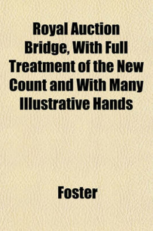 Cover of Royal Auction Bridge, with Full Treatment of the New Count and with Many Illustrative Hands