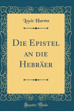 Cover of Die Epistel an Die Hebraer (Classic Reprint)