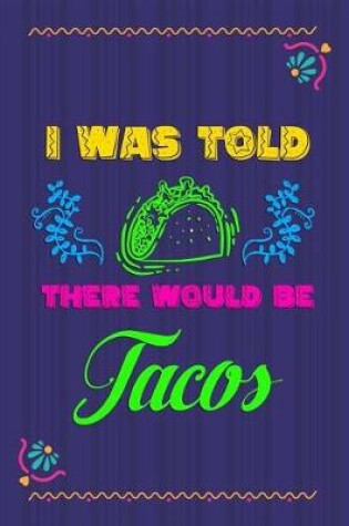 Cover of I Was Told There Would Be Tacos