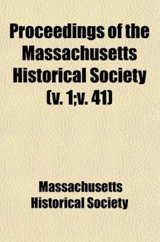 Cover of Proceedings of the Massachusetts Historical Society (Volume 1; V. 41)