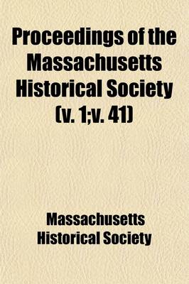 Book cover for Proceedings of the Massachusetts Historical Society (Volume 1; V. 41)