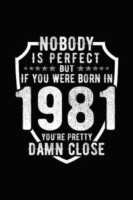 Book cover for Nobody Is Perfect But If You Were Born in 1981 You're Pretty Damn Close