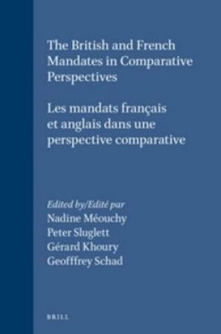 Cover of The British and French Mandates in Comparative Perspectives/Les mandats francais et anglais dans une perspective comparative