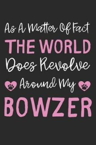 Cover of As A Matter Of Fact The World Does Revolve Around My Bowzer