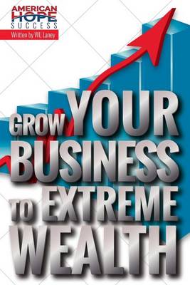 Book cover for Grow Your Business to Extreme Wealth