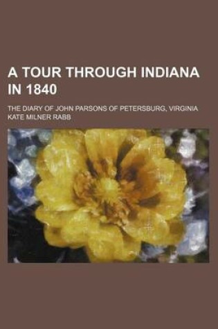 Cover of A Tour Through Indiana in 1840; The Diary of John Parsons of Petersburg, Virginia