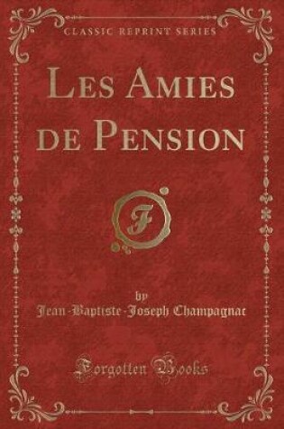 Cover of Les Amies de Pension (Classic Reprint)