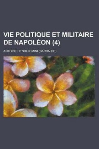 Cover of Vie Politique Et Militaire de Napol on (4)